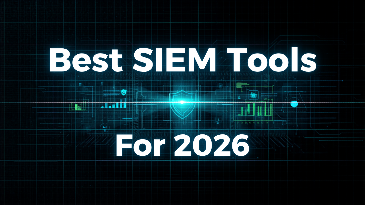 Top SIEM Tools for 2026